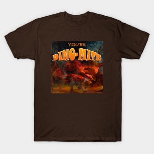 You are Dino mite T-Shirt